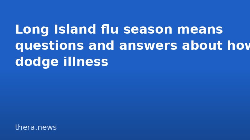 Long Island flu season means questions and answers about how to dodge illness
