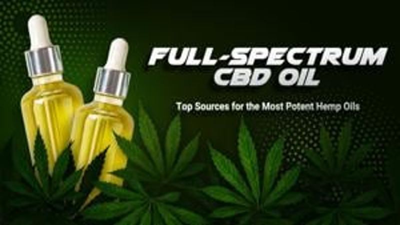 Full-Spectrum CBD Oil: Top Sources for the Most Potent Hemp Oils
