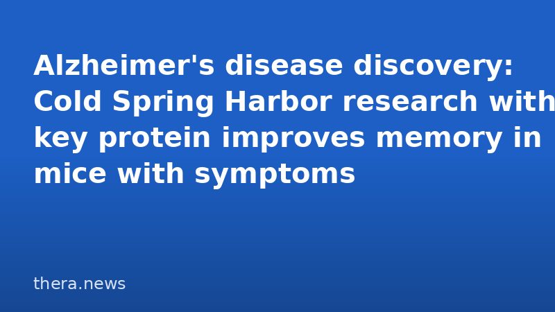 Alzheimer's disease discovery: Cold Spring Harbor research with key protein improves memory in mice with symptoms
