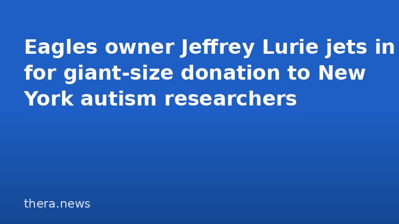 Eagles owner Jeffrey Lurie jets in for giant-size donation to New York autism researchers