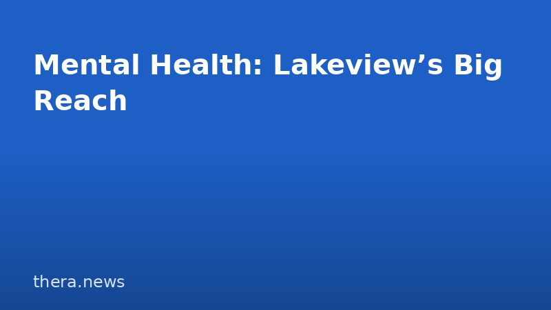 Mental Health: Lakeview’s Big Reach