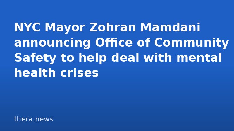 NYC Mayor Zohran Mamdani announcing Office of Community Safety to help deal with mental health crises