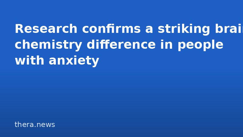 Research confirms a striking brain chemistry difference in people with anxiety