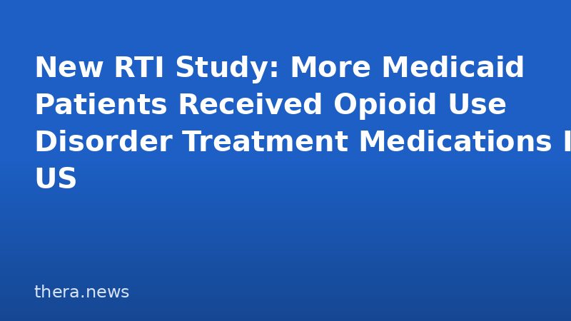New RTI Study: More Medicaid Patients Received Opioid Use Disorder Treatment Medications In US
