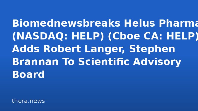 Biomednewsbreaks Helus Pharma(TM) (NASDAQ: HELP) (Cboe CA: HELP) Adds Robert Langer, Stephen Brannan To Scientific Advisory Board