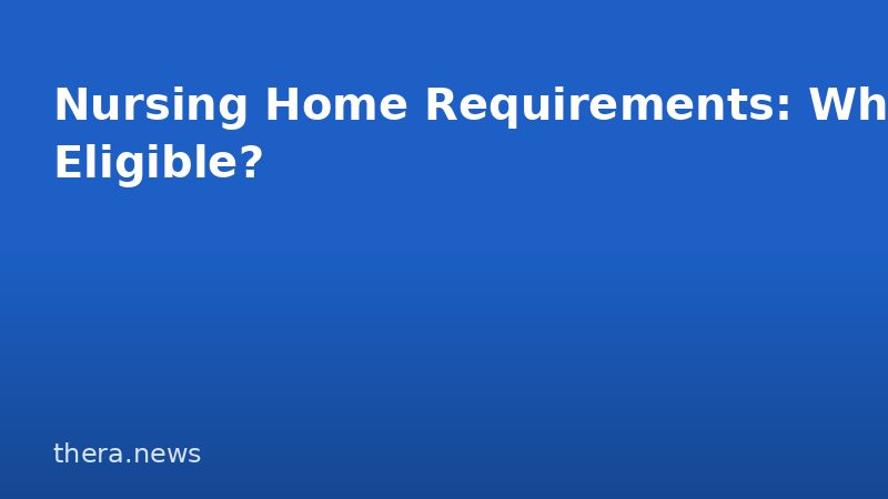Nursing Home Requirements: Who’s Eligible?