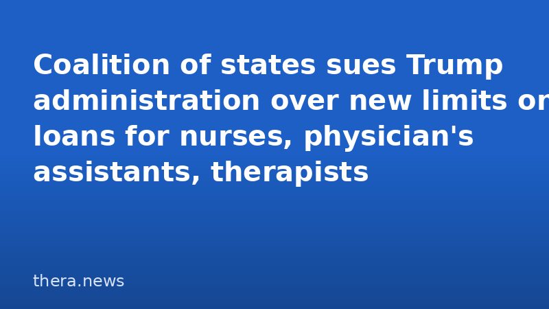Coalition of states sues Trump administration over new limits on loans for nurses, physician's assistants, therapists