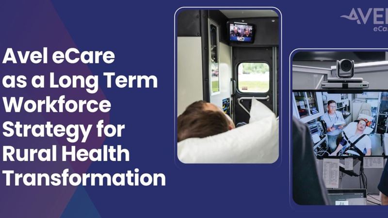 Avel eCare Highlights Virtual Health as a Long Term Workforce Strategy for Rural Health Transformation