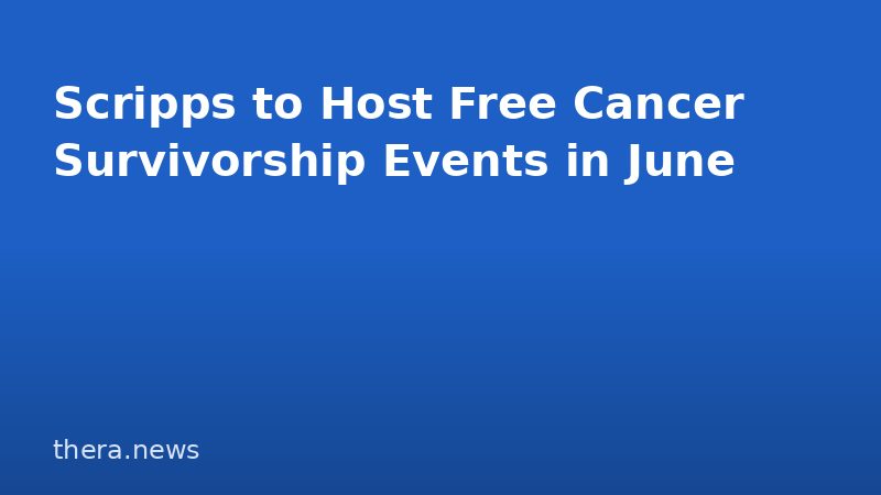 Scripps to Host Free Cancer Survivorship Events in June