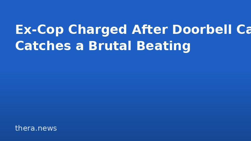 Ex-Cop Charged After Doorbell Cam Catches a Brutal Beating